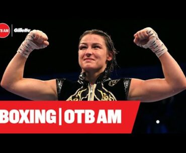 I think Katie Taylor can score a stoppage win | Learning from errors | Boxing on OTB AM