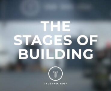The Four Stages of Club Fitting | Step 3 - The Build