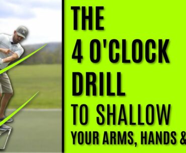 GOLF: The 4 O'Clock Drill To Shallow The Arms, Hands & Club In The Downswing