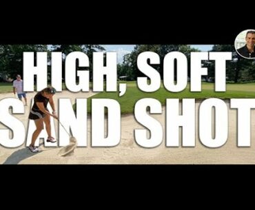 How to Hit High, Soft Sand Shots