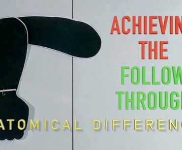 142. Achieving The Follow Through - Anatomical differences