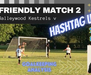 Galleywood v Hashtag Utd MATCH FOOTAGE with Goalkeeping Analysis of my game | U12 Youth Football