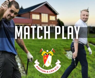 MATCH PLAY BANTER - Ashton & Lea Golf Course w/ Richard Green