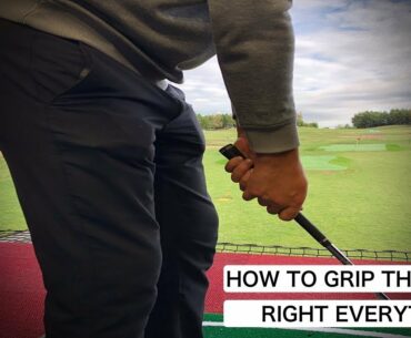 HOW TO GRIP THE GOLF CLUB RIGHT EVERYTIME