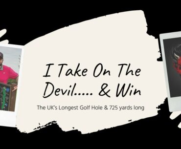 I Take On The UK’s Longest Golf Hole.... The Devil