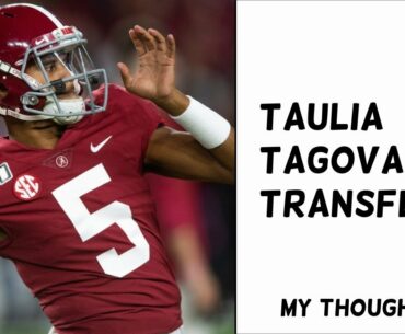 Taulia Tagovailoa Transfers! My Thoughts on the Alabama QB Battle (Stay Tuned until the end)