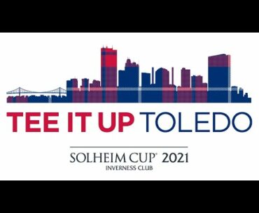 Tee It Up Toledo | 2021 Solheim Cup