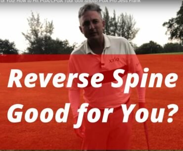 Is the Reverse Spine Tilt Good for You! How to Hit PGA/LPGA Tour Golf Shots! PGA Pro Jess Frank