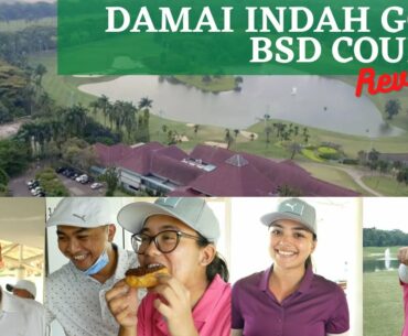 DAMAI INDAH GOLF BSD - COURSE REVIEW