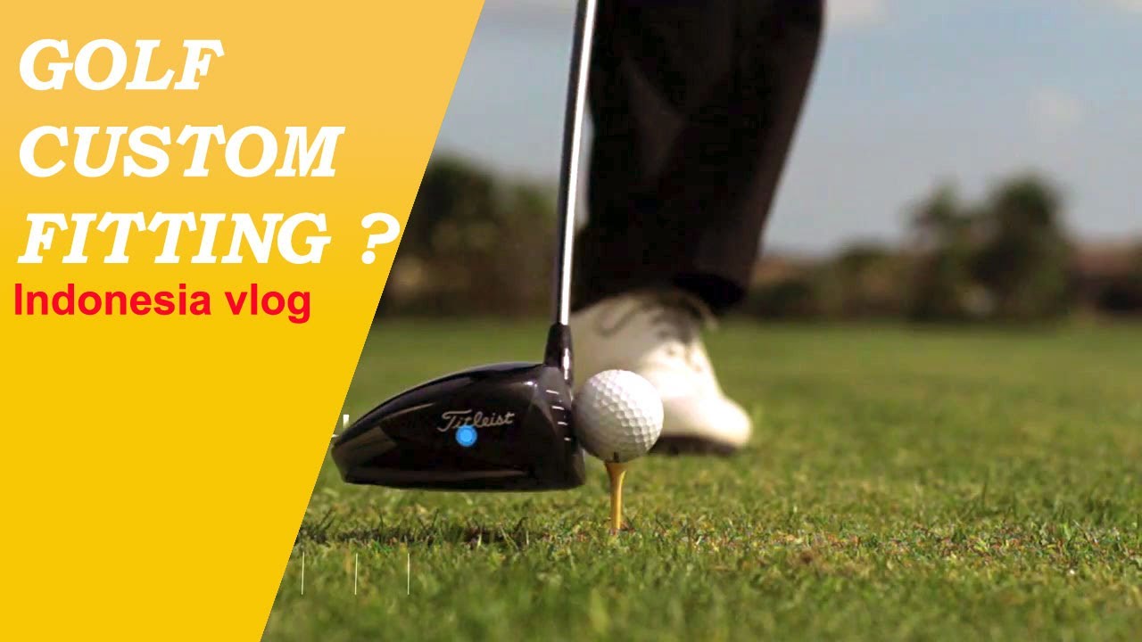 APA ITU GOLF CLUB FITTING / CUSTOM FITTING ? | Golf Vlog Indonesia ...