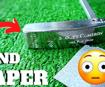 REFURBISHING MY SCOTTY CAMERON PUTTER BY HAND - SAND PAPER PT.1