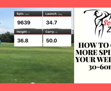 HOW TO GENERATE MORE SPIN ON YOUR WEDGE SHOTS 30 to 60m