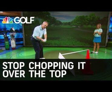 Stop Chopping Over The Top | Golf Channel