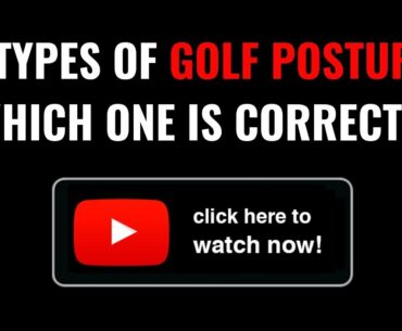 Posture for golf - Two types. Let me Explain