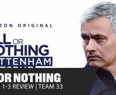 All or Nothing; Tottenham Hotspur | Episode 1-3 Review | The Jose Mourinho Show