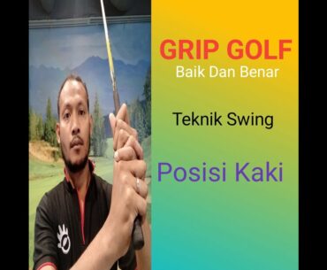 GRIP GOLF BAIK DAN BENAR, (Teknik Swing, Posisi Kaki)