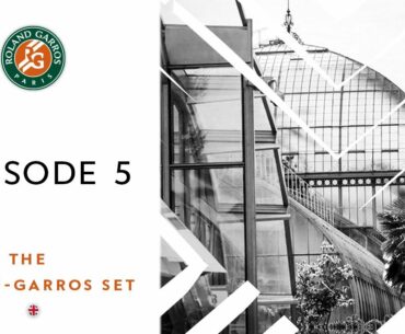 The Roland-Garros Set 2020 - Episode #5 I Roland-Garros 2020