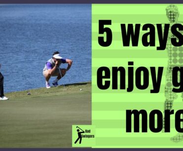 5 ways to enjoy golf more