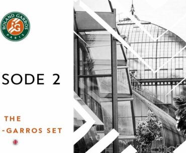 The Roland-Garros Set 2020 - Episode #2 I Roland-Garros 2020Roland-Garros 2020