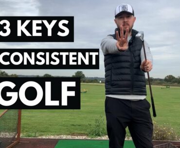 THE 3 KEYS YOU NEED TO PLAY CONSISTENT GOLF - IMPROVE your CONSISTENCY