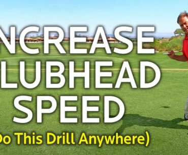 INCREASE YOUR CLUBHEAD SPEED WITH THIS DRILL (Do It Anywhere)