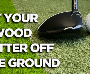 HIT YOUR 3 WOOD BETTER OFF THE GROUND