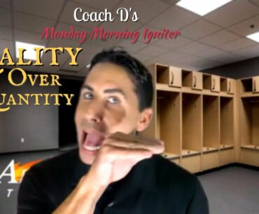 Coach D's 21st Monday Morning Igniter: Quality Over Quantity