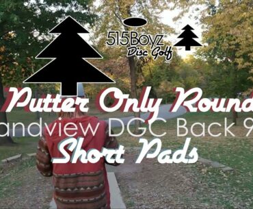 Grandview Short Pads Putters Only Back 9+1 515 Boyz Disc Golf