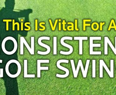 THIS IS VITAL FOR A CONSISTENT GOLF SWING (Irons and Driver)