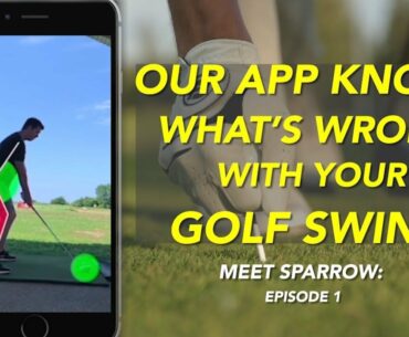 OUR APP KNOWS WHATS WRONG WITH YOUR GOLF SWING   MEET SPARROW ep1