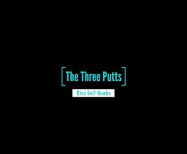 The Three Putts - The Disc Golf Newbs