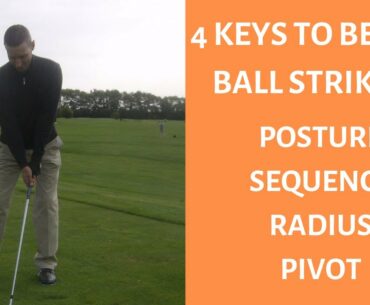 4 Keys to Better Ball Striking - Posture - Sequence - Radius - Pivot