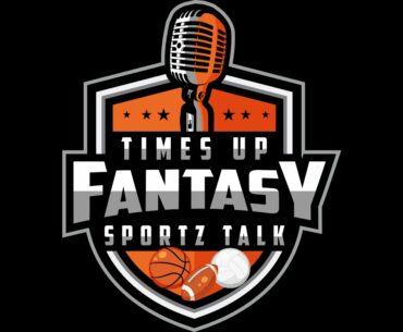 Times Up Fantasy Sportz Talk: S1E7