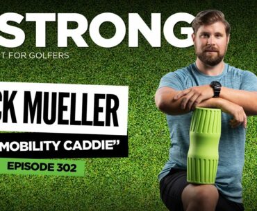 302: Nick Mueller: How to Create Mobility That You Can Take to the Golf Course!