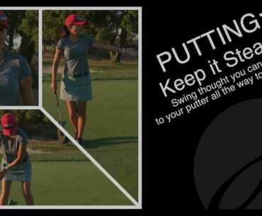 PUTTING: Keep it Steady - Swing thought you can apply to your putter all the way to your driver.