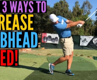 The ONLY 3 Ways to Increase Clubhead Speed!