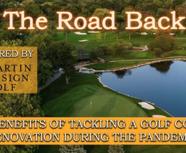 The Road Back: The Benefits of Tackling a Golf Course Renovation During the Pandemic