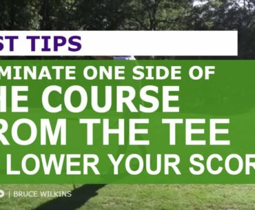 ELIMINATE ONE SIDE OF THE COURSE FROM THE TEE TO LOWER YOUR SCORE | DORMIED - BRUCE WILKINS