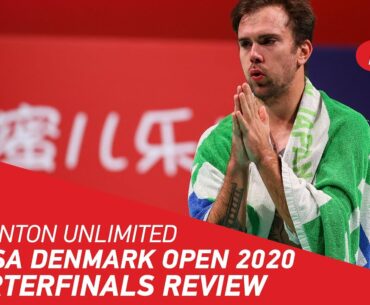 Badminton Unlimited | DANISA Denmark Open 2020 quarterfinals review | BWF 2020