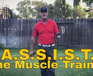 The A.S.S.I.S.T. Golf Swing (Muscle) Trainer