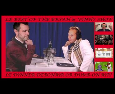Le Dinner Debonair or Dumb On Air? Best Of The Bryan & Vinny Show