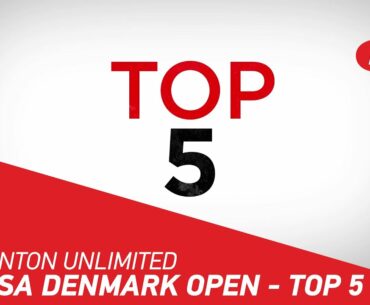 Badminton Unlimited | DANISA Denmark Open 2020 Top 5 | BWF 2020