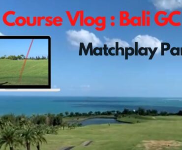 Course Vlog - Bali GC - Matchplay in the Wind (Part 2) (336)