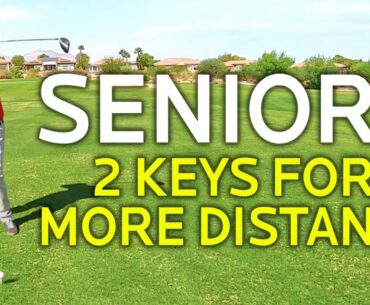 SENIOR GOLF TIP:  2 KEYS FOR MORE DISTANCE