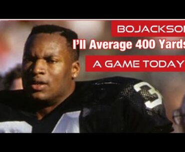 Bo Jackson: I’ll Average 400 Yards A Game today