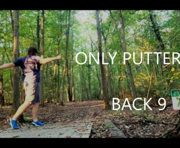 Putters Only Round  - Alcyon Woods - Back 9
