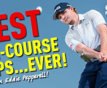 BEST ON-COURSE TIPS... EVER!! (...from Eddie Pepperell)