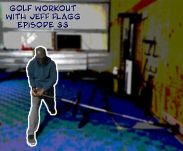 Golf Workout 33 with Jeff Flagg