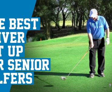 The Best Driver Set Up for Senior Golfers