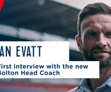 IAN EVATT | First interview with the new Bolton Head Coach